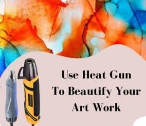 use heat gun to beautify your art work