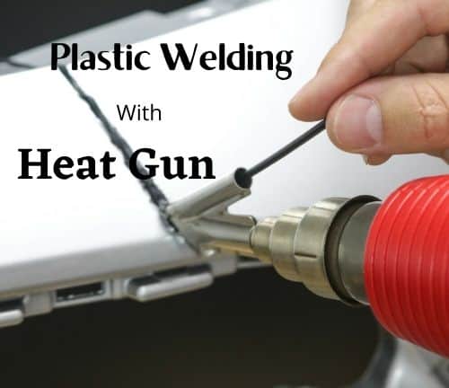 plastic welding with Heat Gun
